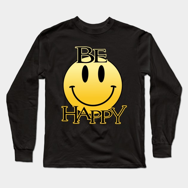 Be Happy Long Sleeve T-Shirt by Totallytees55